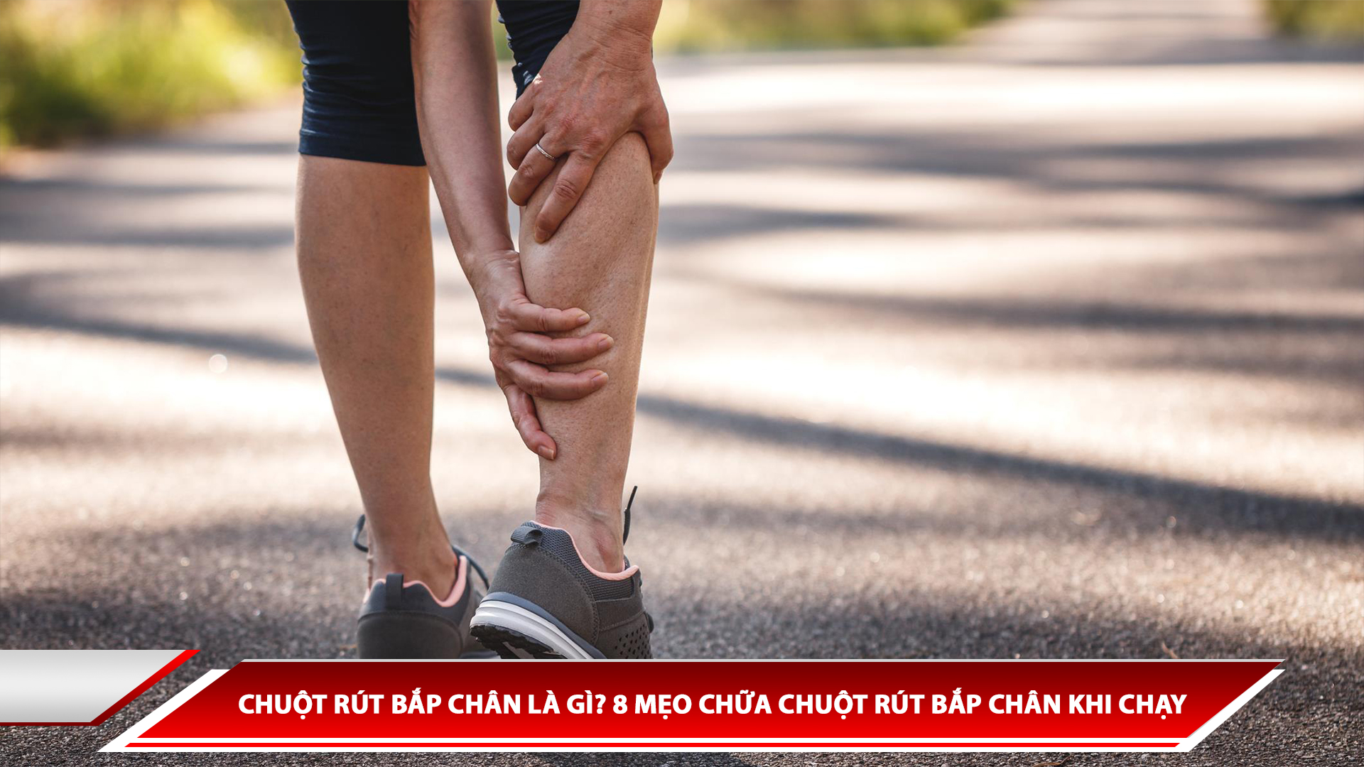 CHUỘT RÚT BẮP CHÂN LÀ GÌ? 8 MẸO CHỮA CHUỘT RÚT BẮP CHÂN KHI CHẠY